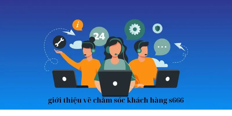 Chăm Sóc Khách Hàng - Hỗ Trợ Thành Viên Trên Mọi Phương Diện 1 Một vài thông tin chung về CSKH nhà cái uy tín
