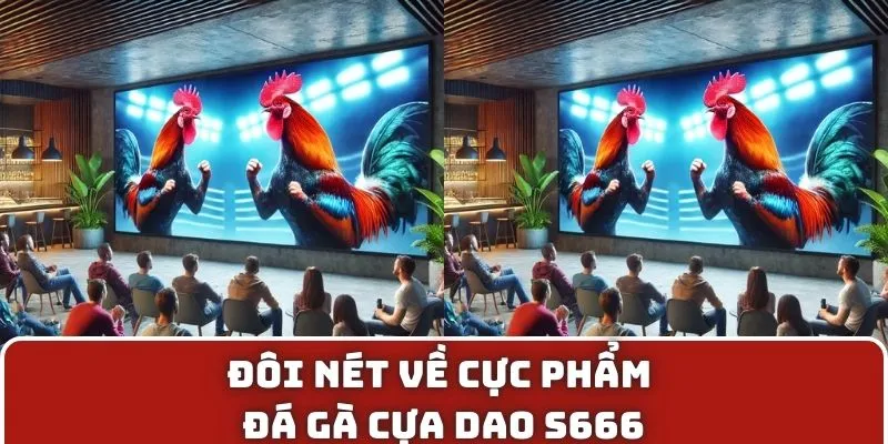 Đôi nét về cực phẩm đá gà cựa dao S666