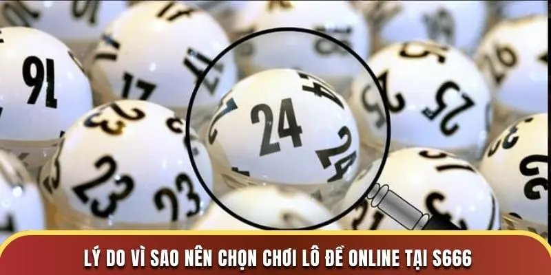 Lý do vì sao nên chọn chơi lô đề online tại s666