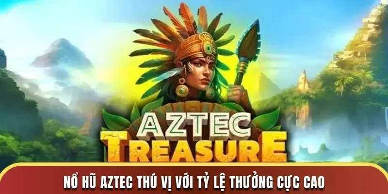 Top 5 Game Nổ Hũ Càng Chơi Càng Thắng Lớn Tại S666 2 Nổ hũ Aztec thú vị với tỷ lệ thưởng cực cao