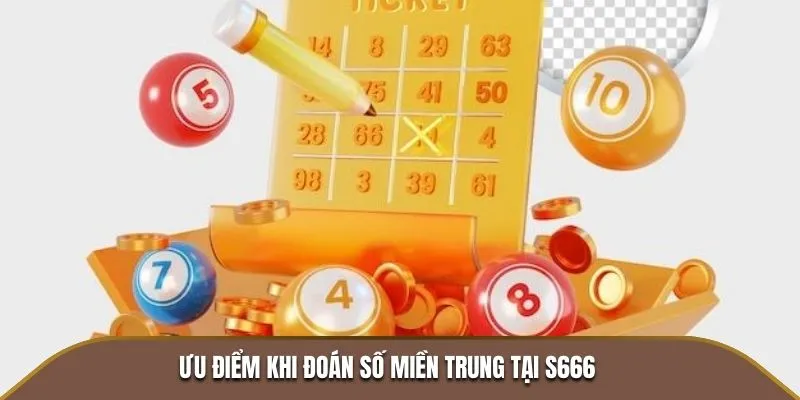 Xổ Số Miền Trung S666 - Đặt Số Ngay, Nhận Quà Lớn Mỗi Ngày 3 Ưu điểm khi đoán số miền Trung tại S666